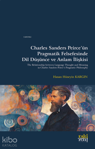 Charles Sanders Peirce’ün Pragmatik Felsefesinde Dil Düşünce ve Anlam İlişkisi