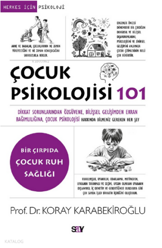 Çocuk Psikolojisi 101;Dikkat Sorunlarından Öz güvene, Bilişsel Gelişimden Ekran Bağımlılığına, Çocuk Psikolojisi Hakkında Bilmeniz Gereken Her Şey