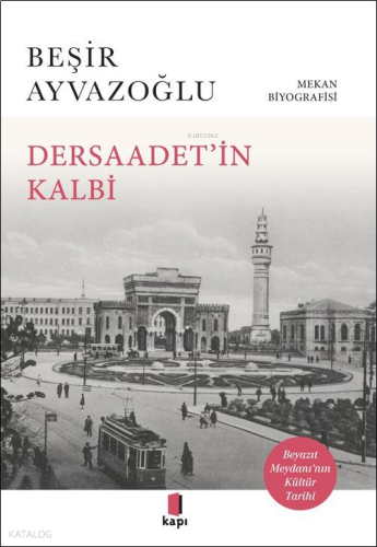 Dersaadet’i̇n Kalbi;Mekân Biyografisi - Beyazıt Meydanı'nın Kültür Tarihi