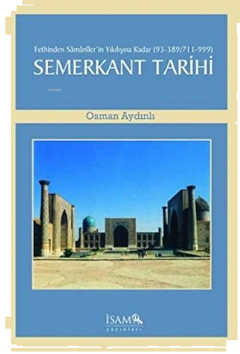 Fethinden Samaniler'in Yıkılışına Kadar Semerkant Tarihi (93-389/711-999)