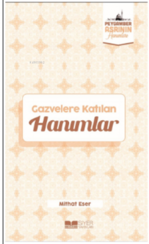 Gazvelere Katılan Hanımlar;Peygamber Asrının Hanımları 8