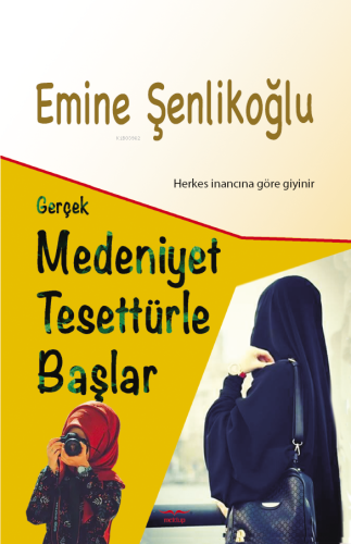 Gerçek Medeniyet Tesettürle Başlar;Herkes İnancına Göre Giyinir