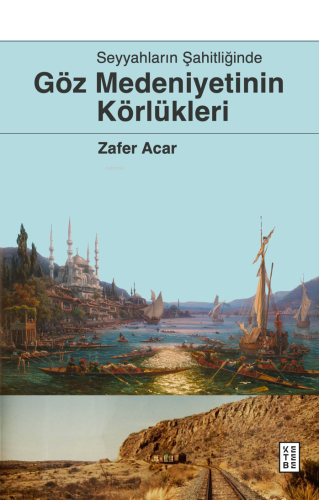 Göz Medeniyetinin Körlükleri;Seyyahların Şahitliğinde
