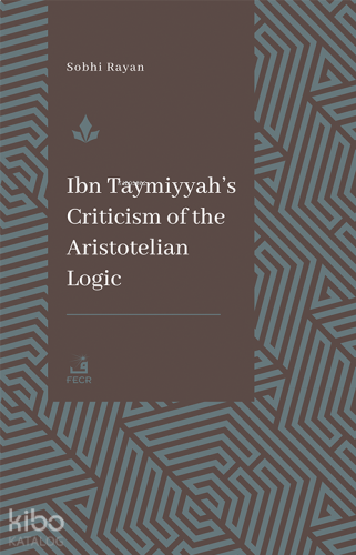 İbn Taymiyyah's Criticism Of The Aristotelian Logic