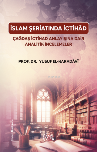 İslam Şeriatı’nda İctihâd;Çağdaş İctihâd Anlayışına Dair Analitik İncelemeler