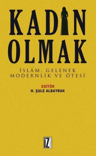 Kadın Olmak; İslâm, Gelenek, Modernlik ve Ötesi