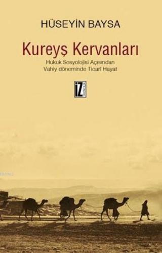 Kureyş Kervanları; Hukuk Sosyolojisi Açısından Vahiy Döneminde Ticarî Hayat
