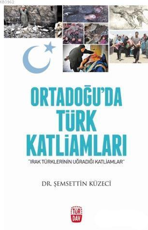 Ortadoğu'da Türk Katliamları; Irak Türklerinin Uğradığı Katliamlar