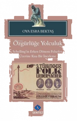 Özgürlüğe Yolculuk-Schelling'in Erken Dönem Felsefesi Üzerine Kısa Bir İnceleme