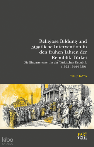 Religiöse Bildung und staatliche Intervention in den frühen Jahren der Republik Türkei -Die Einparteienzeit in der Türkischen Republik (1923- 1946/1950)