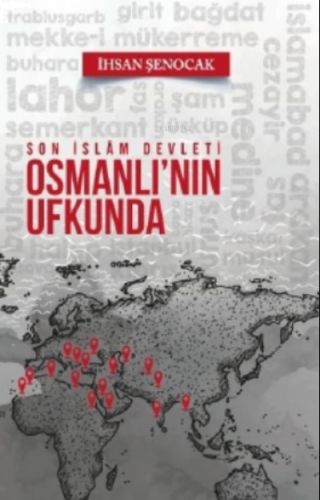 Son İslam Devleti Osmanlı'nın Ufkunda