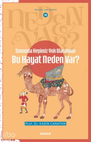 Sonunda Hepimiz Yok Olacaksak Bu Hayat Neden Var?;Neden Var Seri - 10