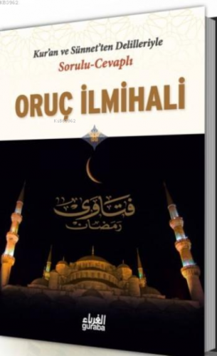 Sorulu Cevaplı Oruç İlmihali;Kuran ve Sünnetten Delilleriyle
